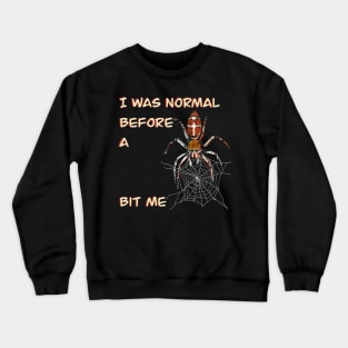 I was normal before a pier bit me _Halloween Spider_Cobweb Creepy patterned animal Crewneck Sweatshirt